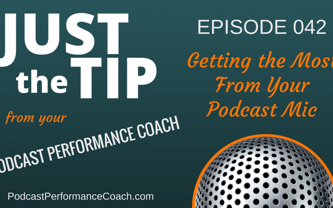 042 Getting the Most From Your Podcast Mic