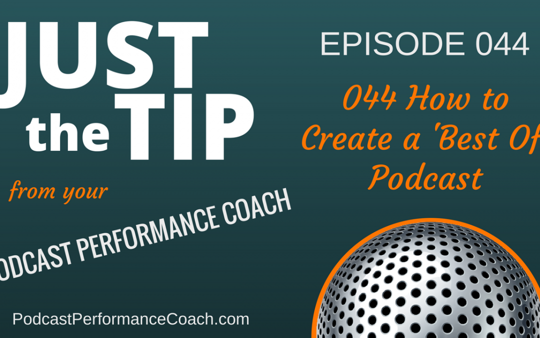 044 How to Create a ‘Best Of’ Podcast
