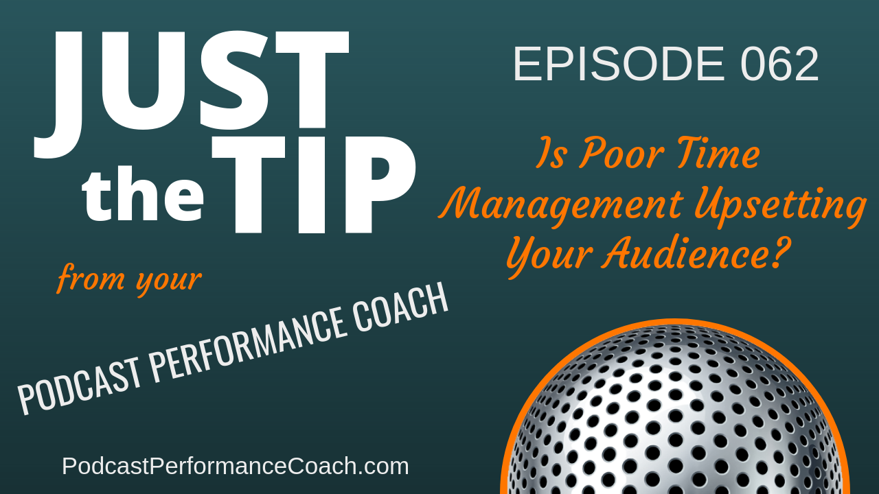 062 Is Poor Time Management Upsetting Your Podcast Audience?