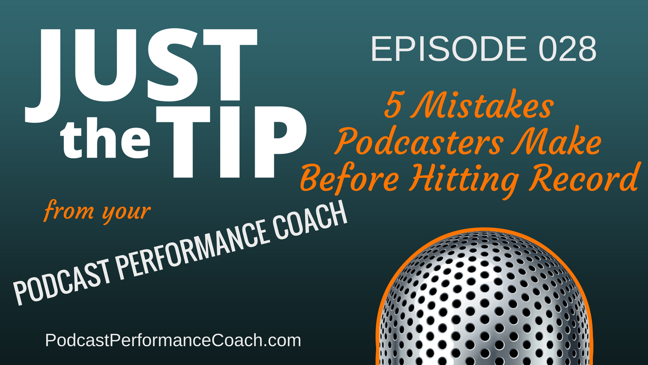 028 Five Mistakes Podcasters Make Before Hitting Record