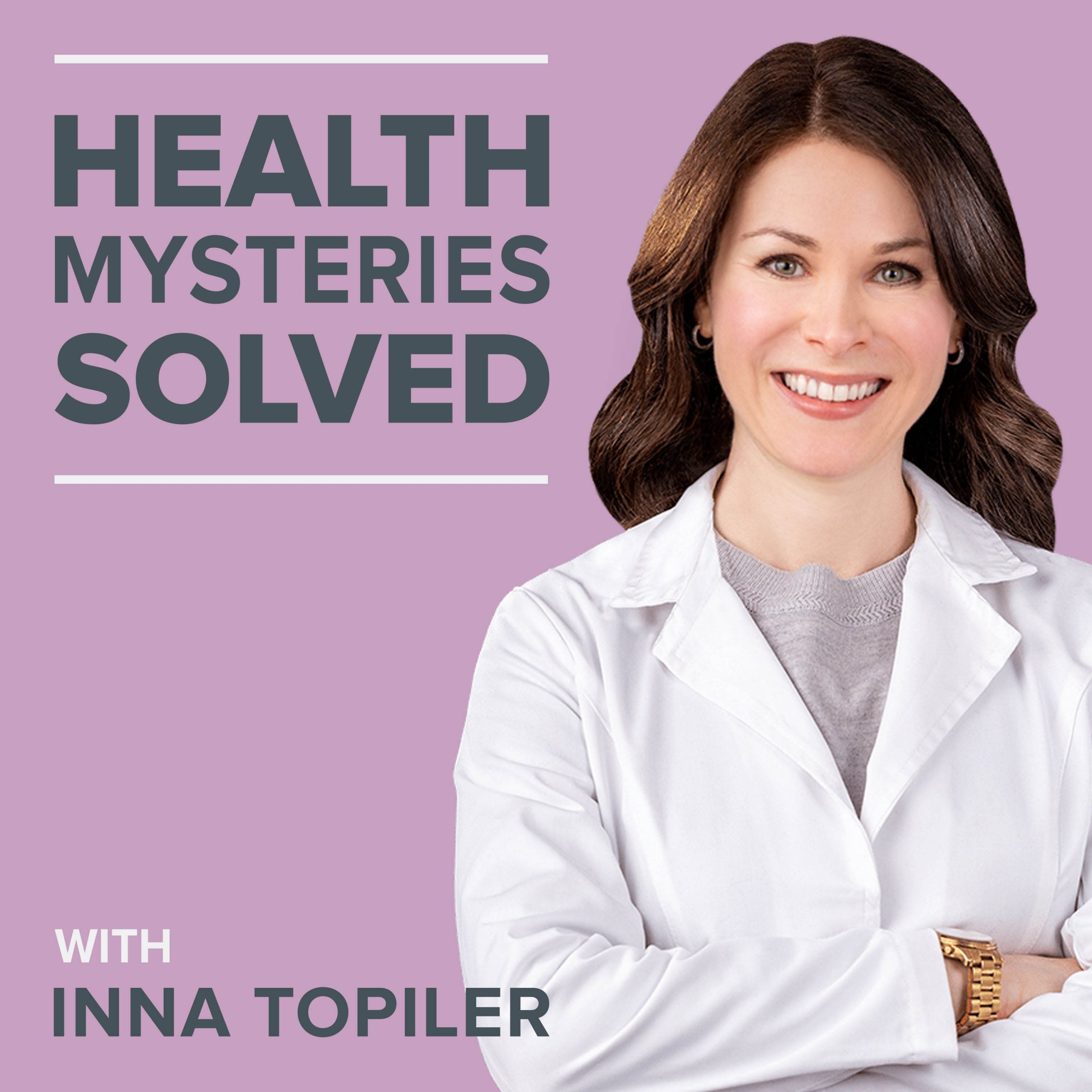 Inna Topiler Health Mysteries Solved Podcast