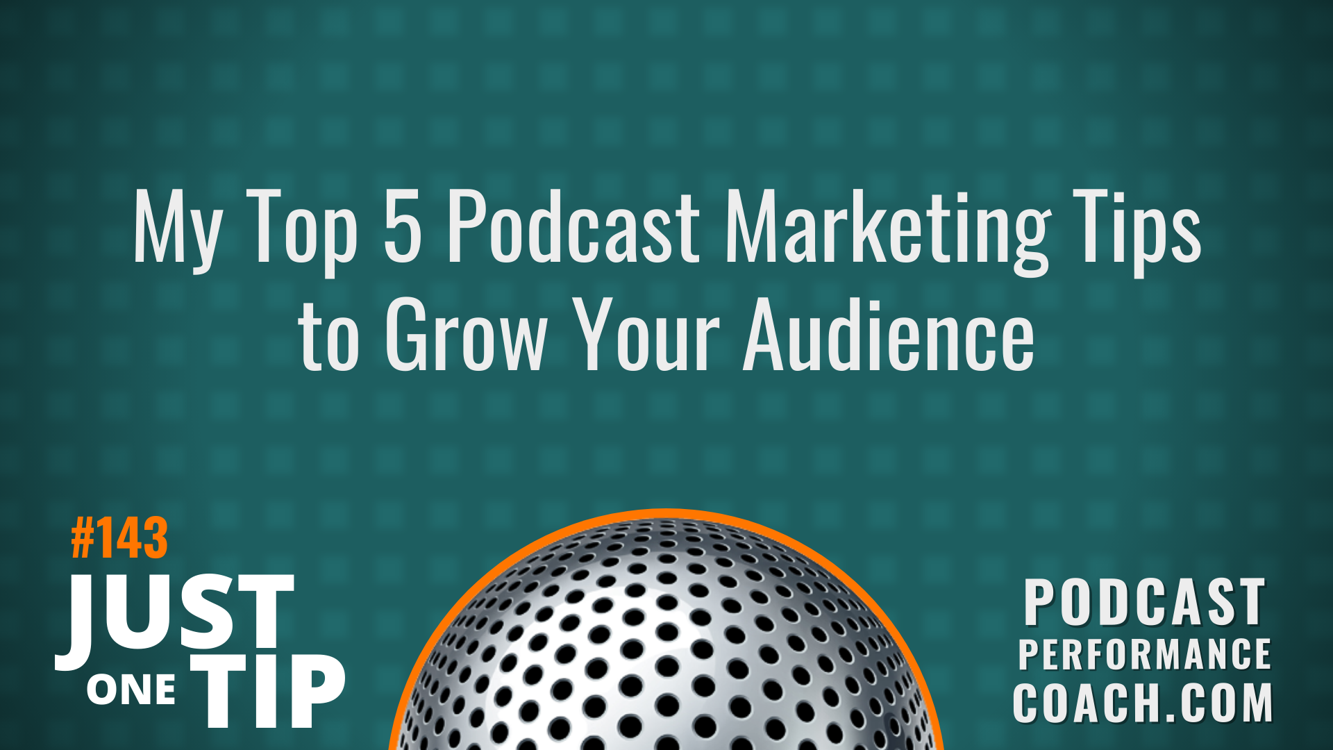 143 My Top 5 Podcast Marketing Tips to Grow Your Audience