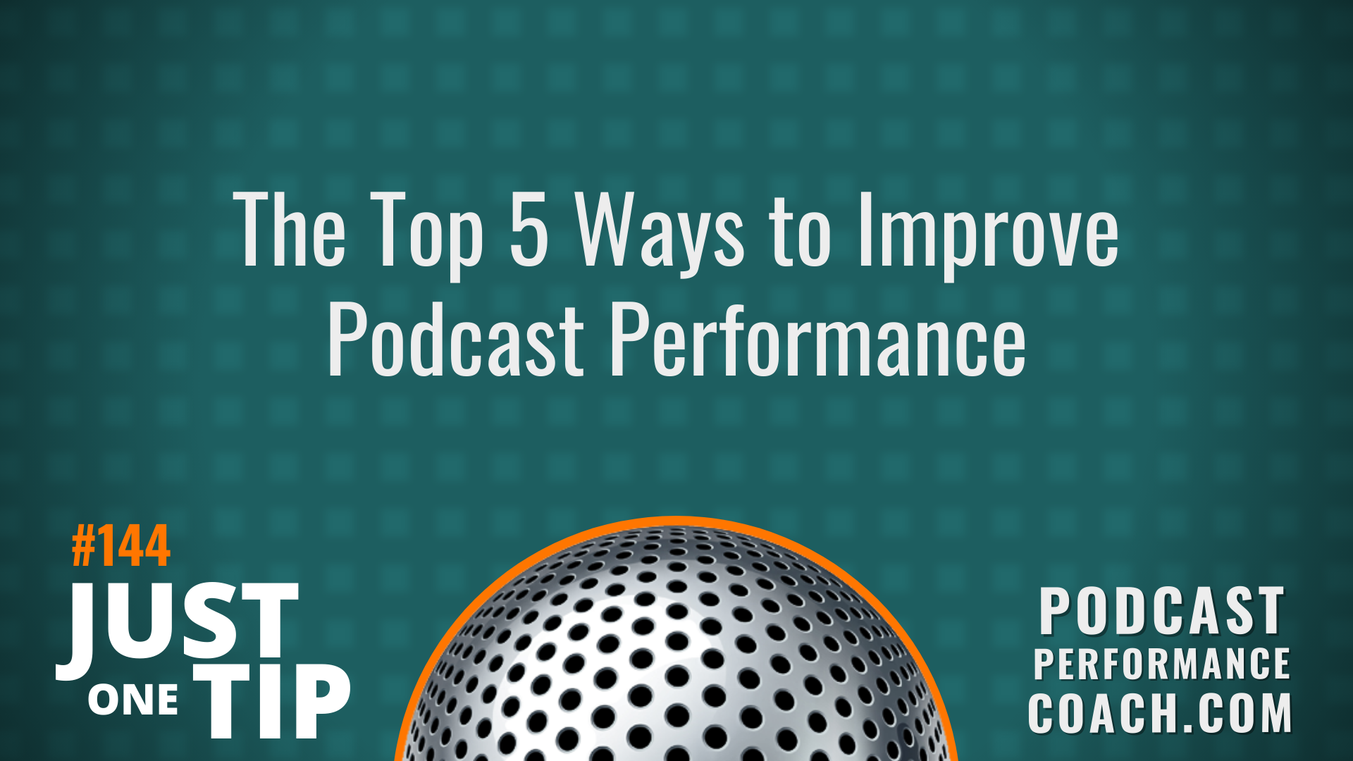 144 The Top 5 Ways to Improve Podcast Performance