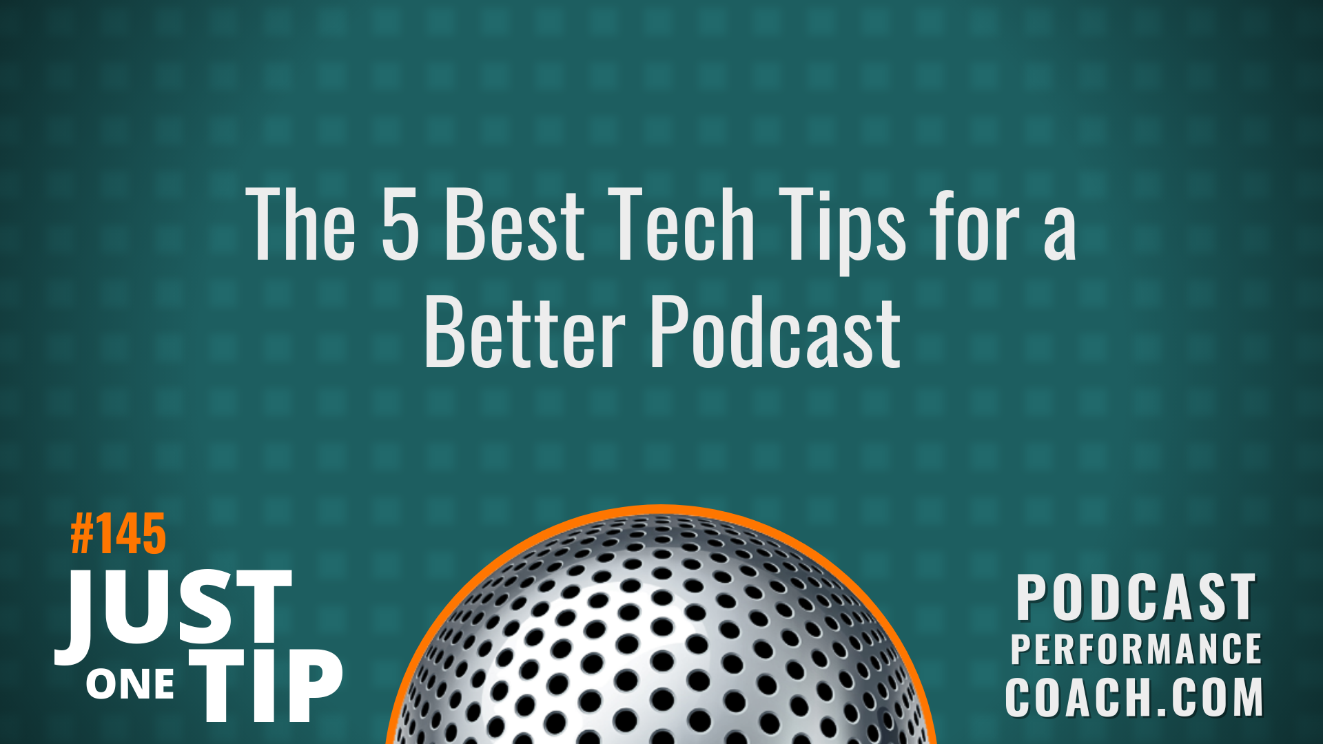 145 The 5 Best Tech Tips for a Better Podcast