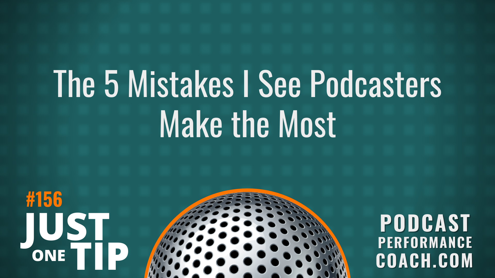 156 The 5 Mistakes I See Podcasters Make the Most