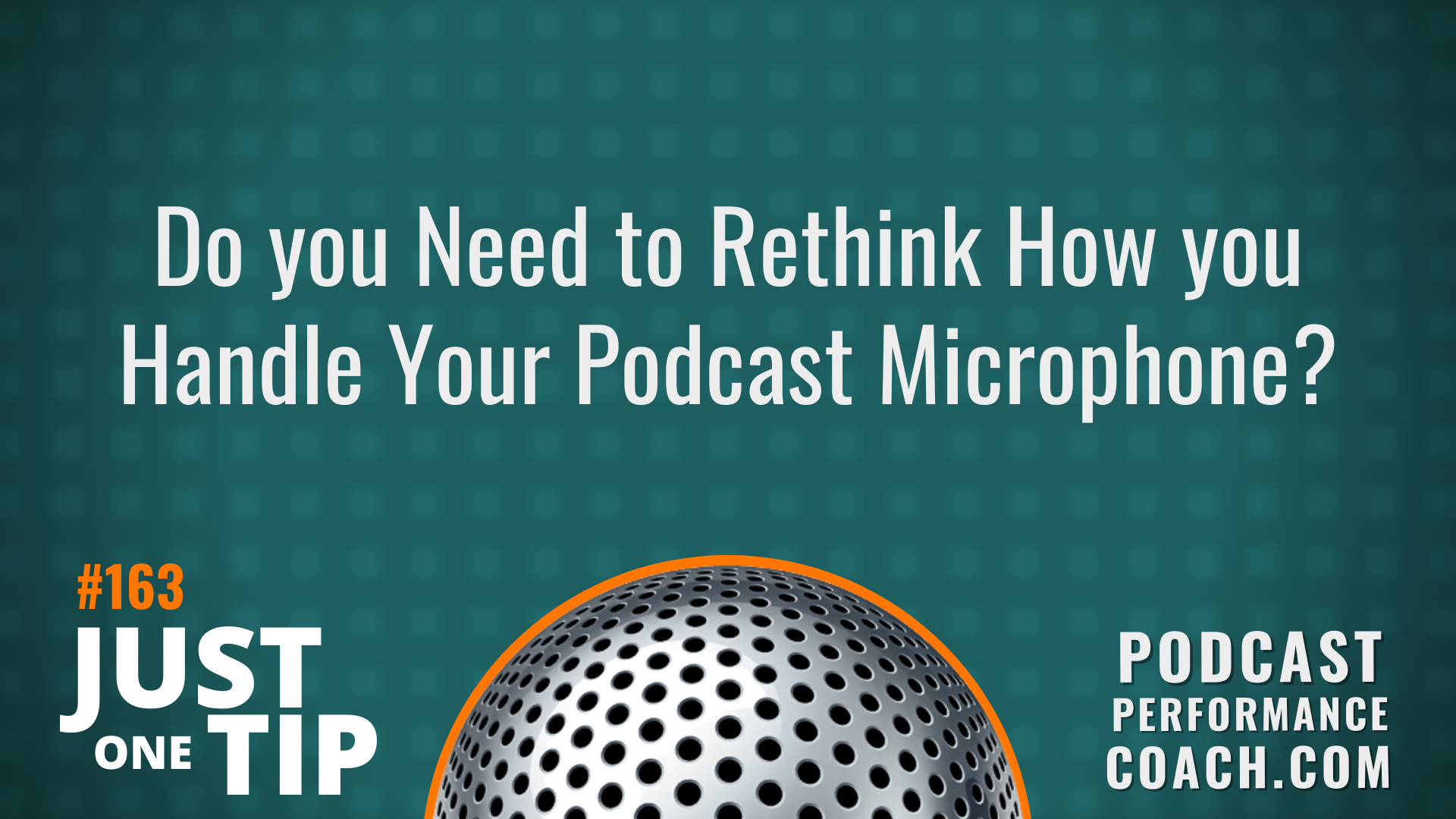 163 Do you Need to Rethink How you Handle Your Podcast Microphone?