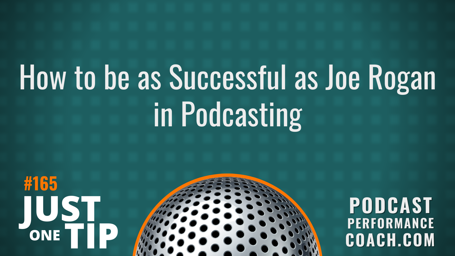 165 How to be as Successful as Joe Rogan in Podcasting