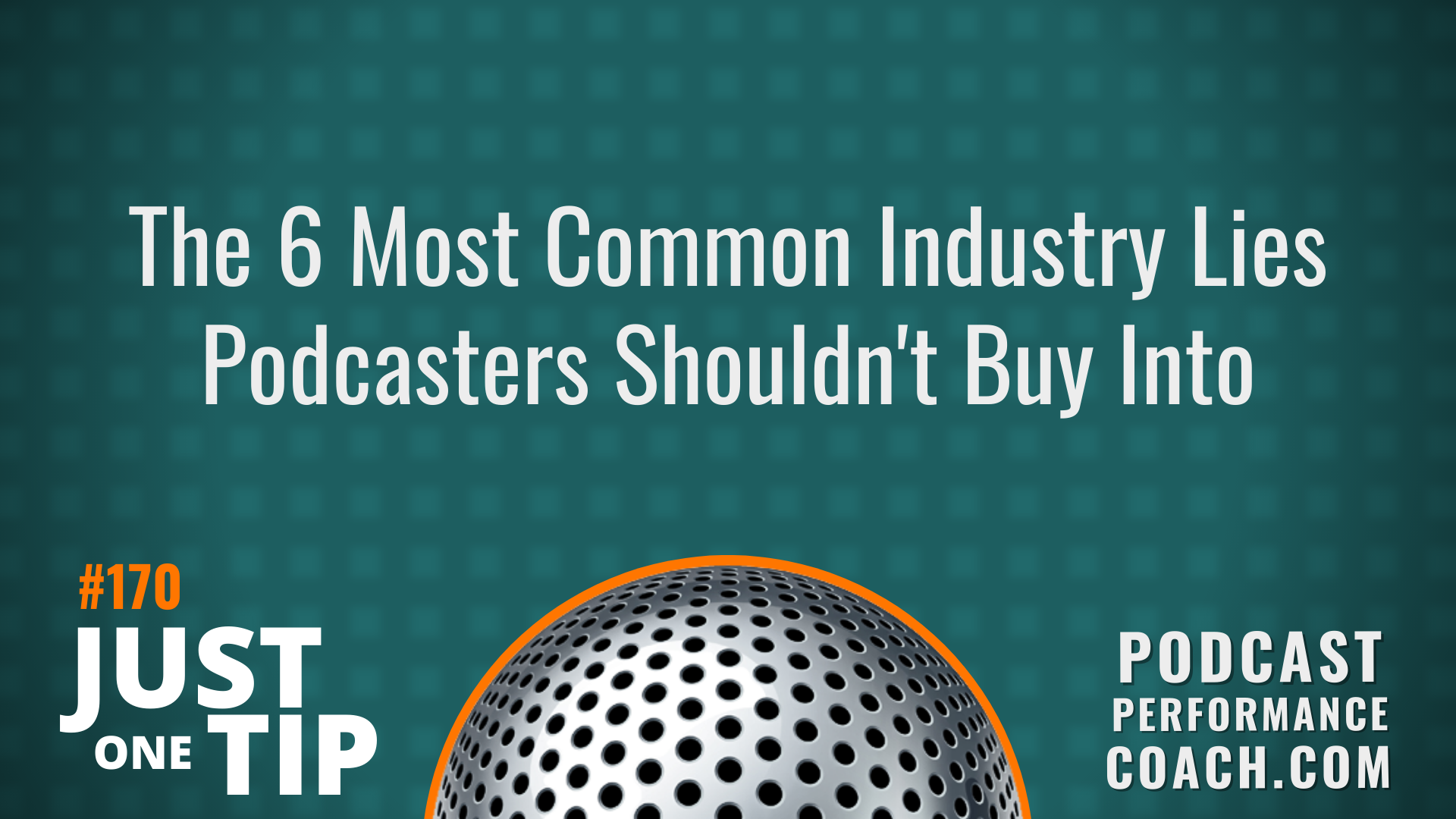 170 The 6 Most Common Industry Lies Podcasters Shouldn’t Buy Into