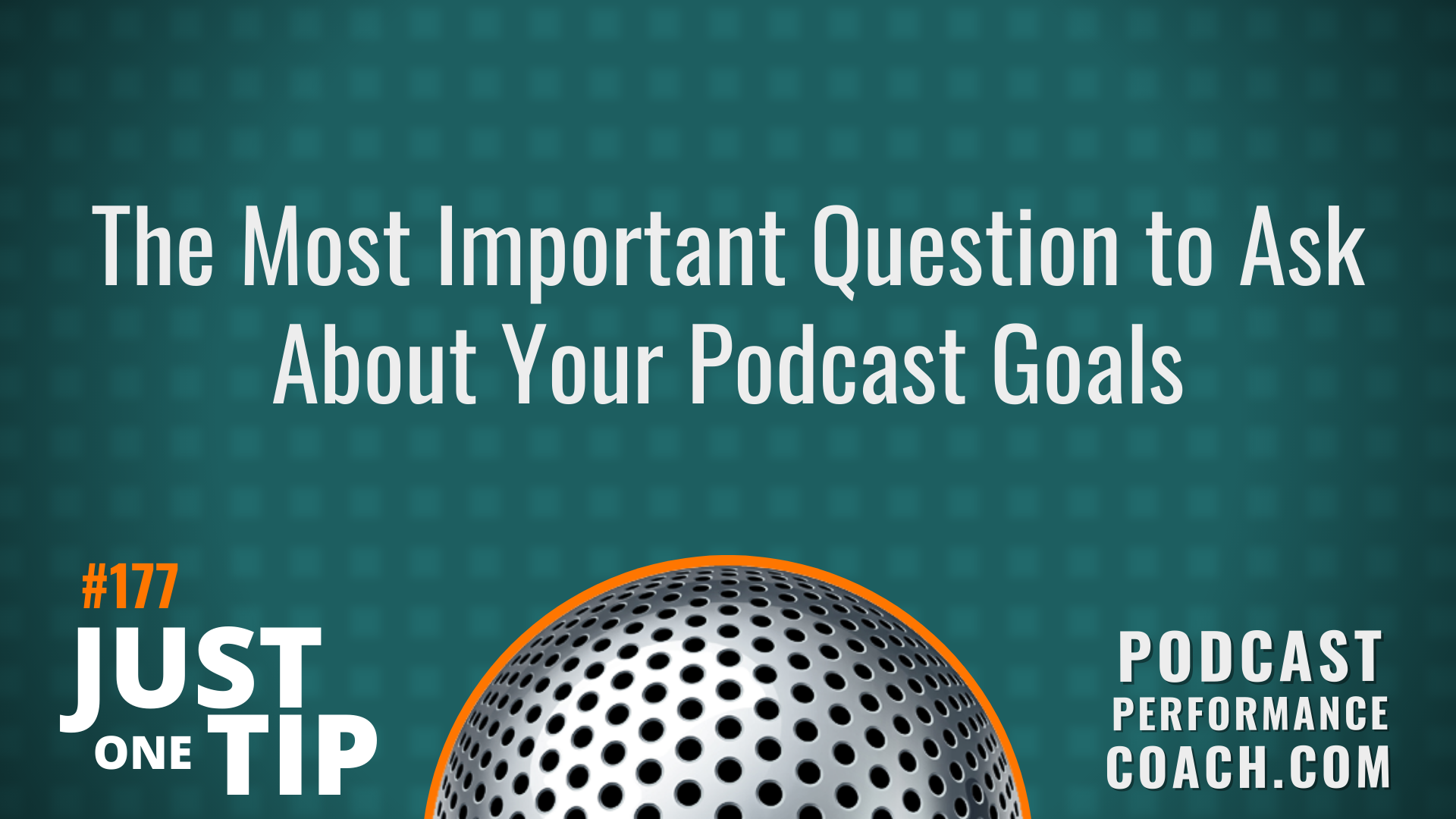 177 The Most Important Question to Ask About Your Podcast Goals