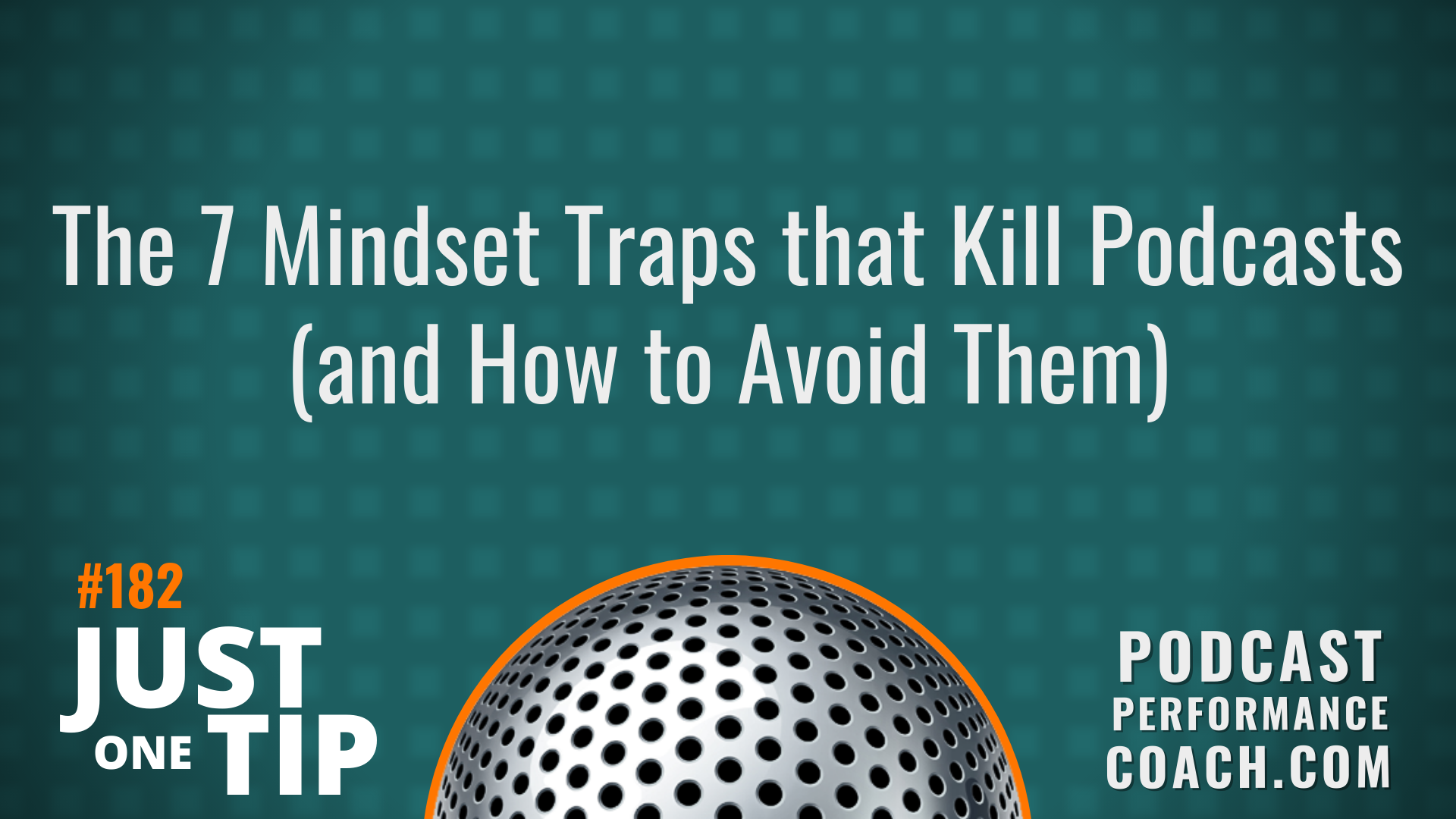 182 The 7 Mindset Traps that Kill Podcasts (and How to Avoid Them)