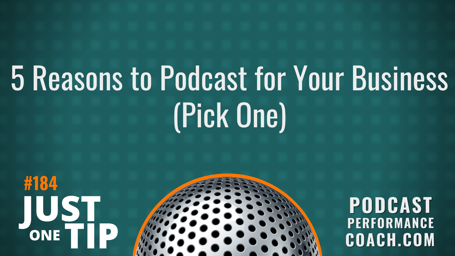 184 5 Reasons to Podcast for Your Business (Pick One)