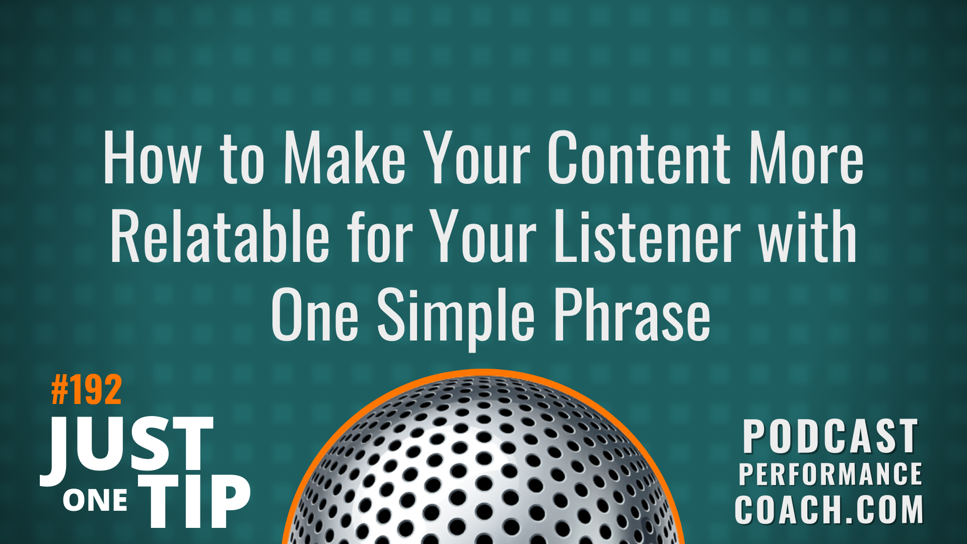 192 How to Make Your Content More Relatable for Your Listener with One Simple Phrase