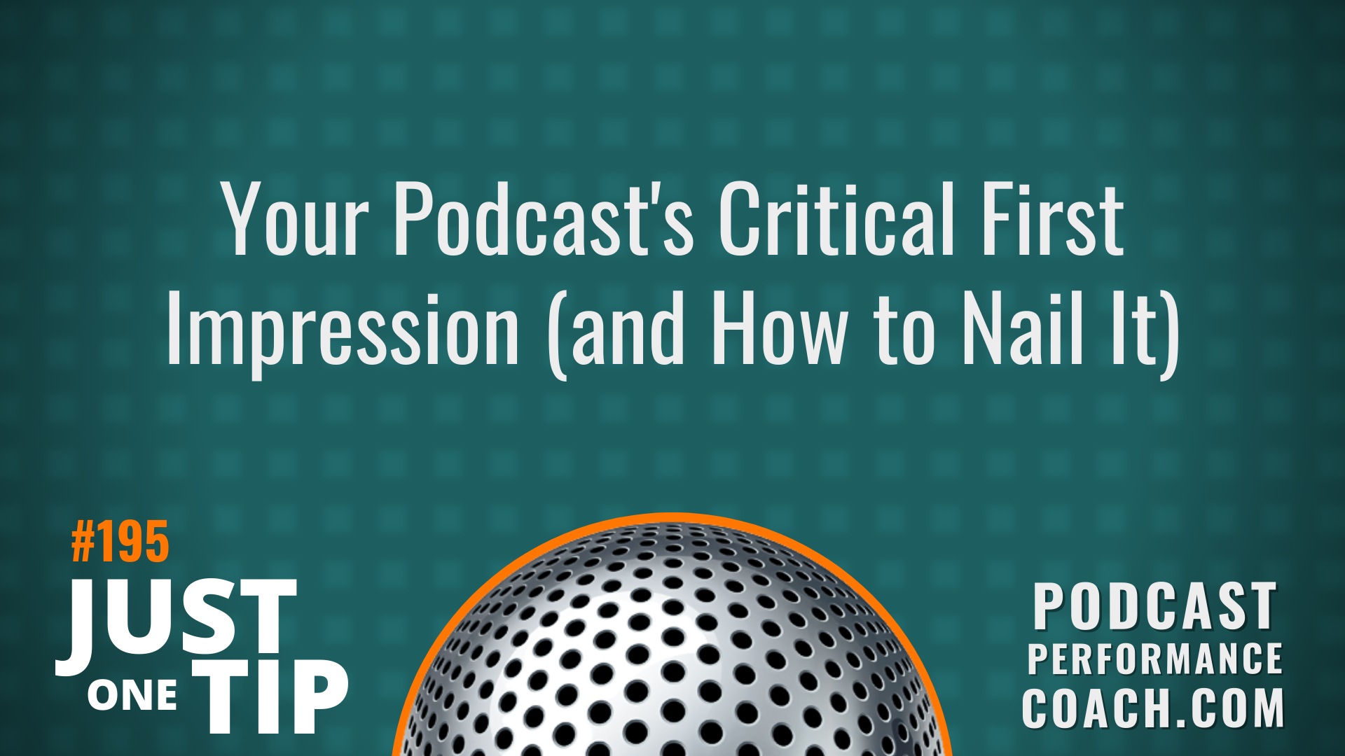 195 Your Podcast’s Critical First Impression (and How to Nail It)