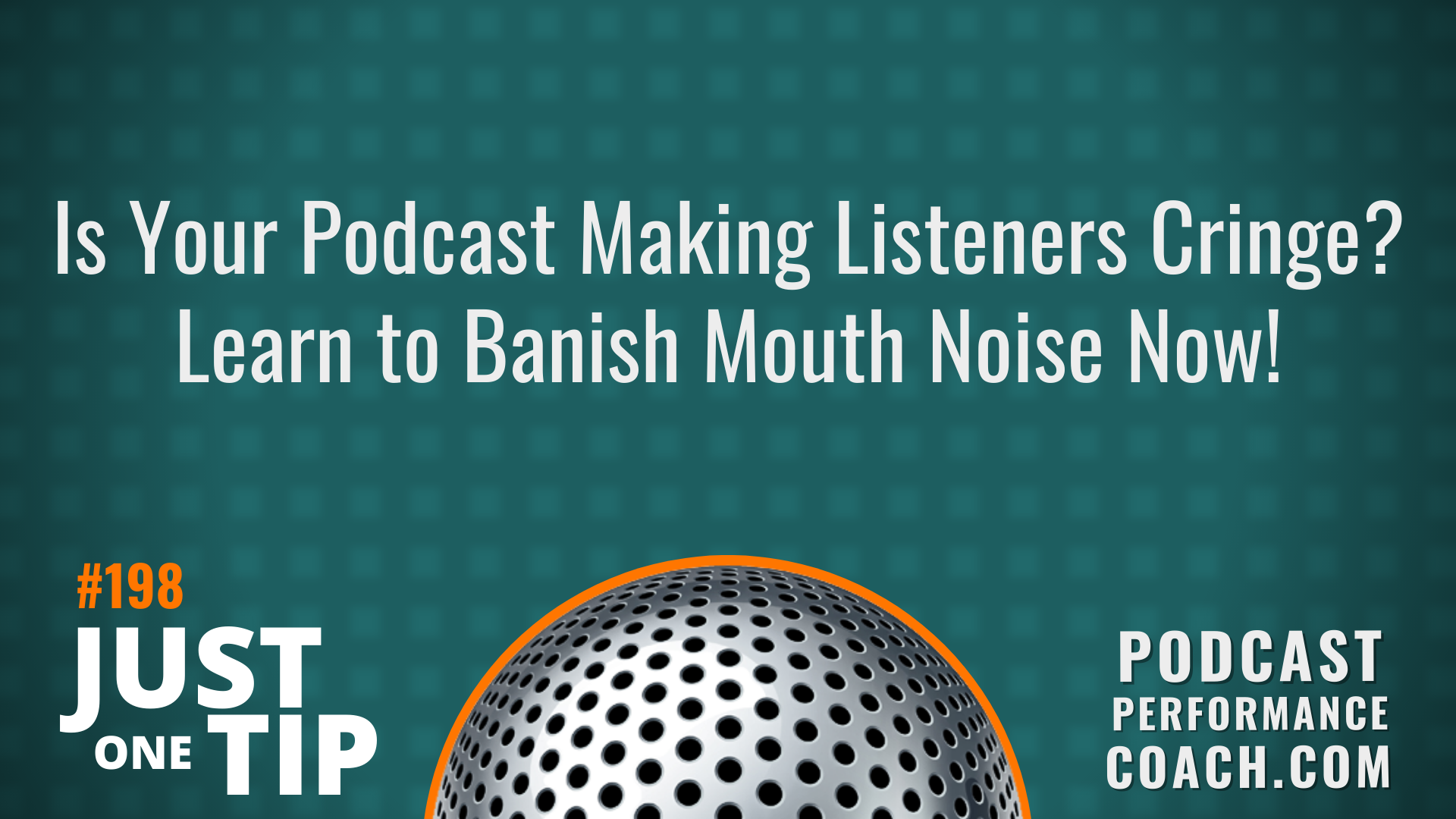 198 Is Your Podcast Making Listeners Cringe? Learn to Banish Mouth Noise Now!