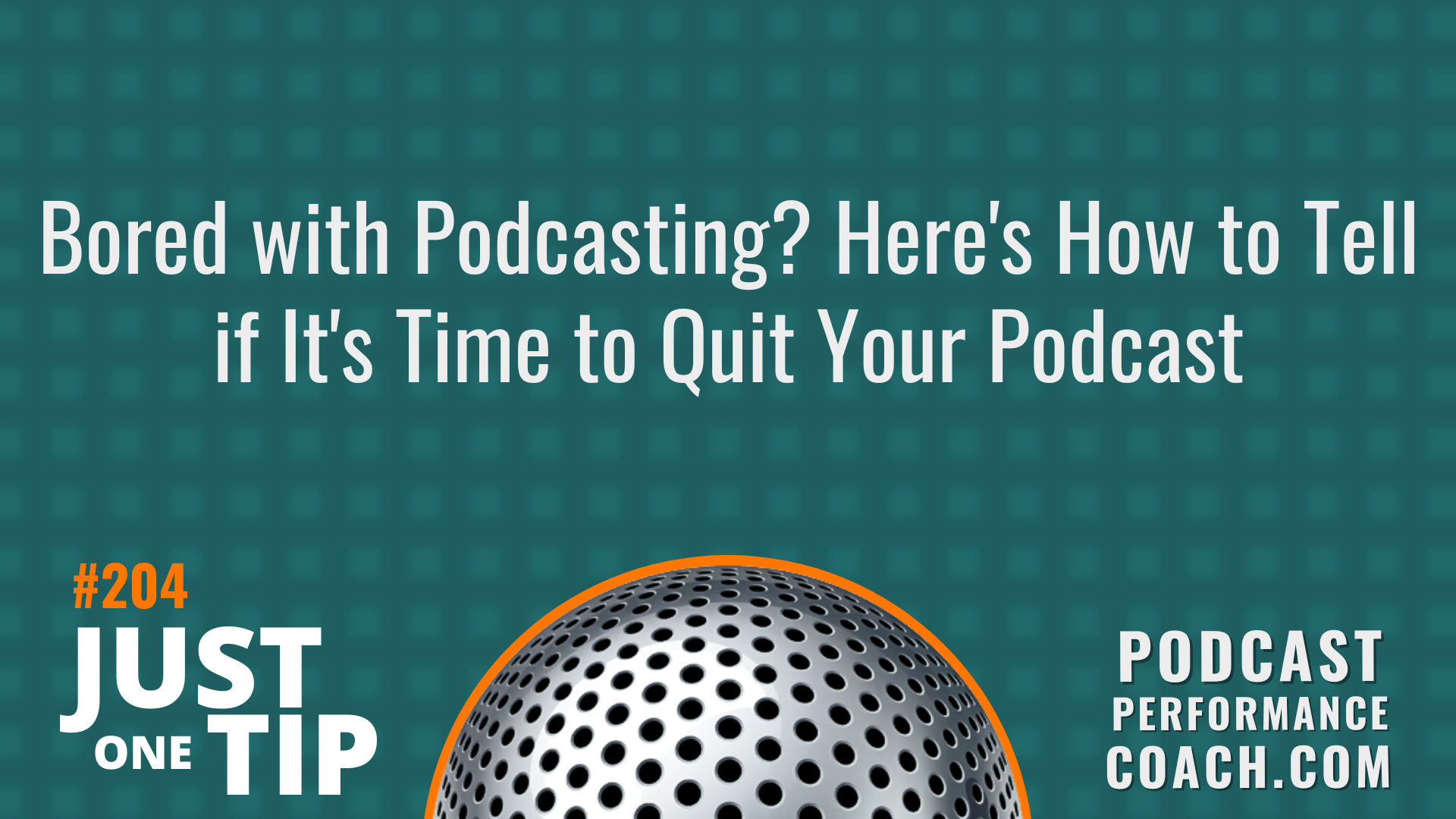 204 Bored with Podcasting? Here’s How to Tell if It’s Time to Quit Your Podcast