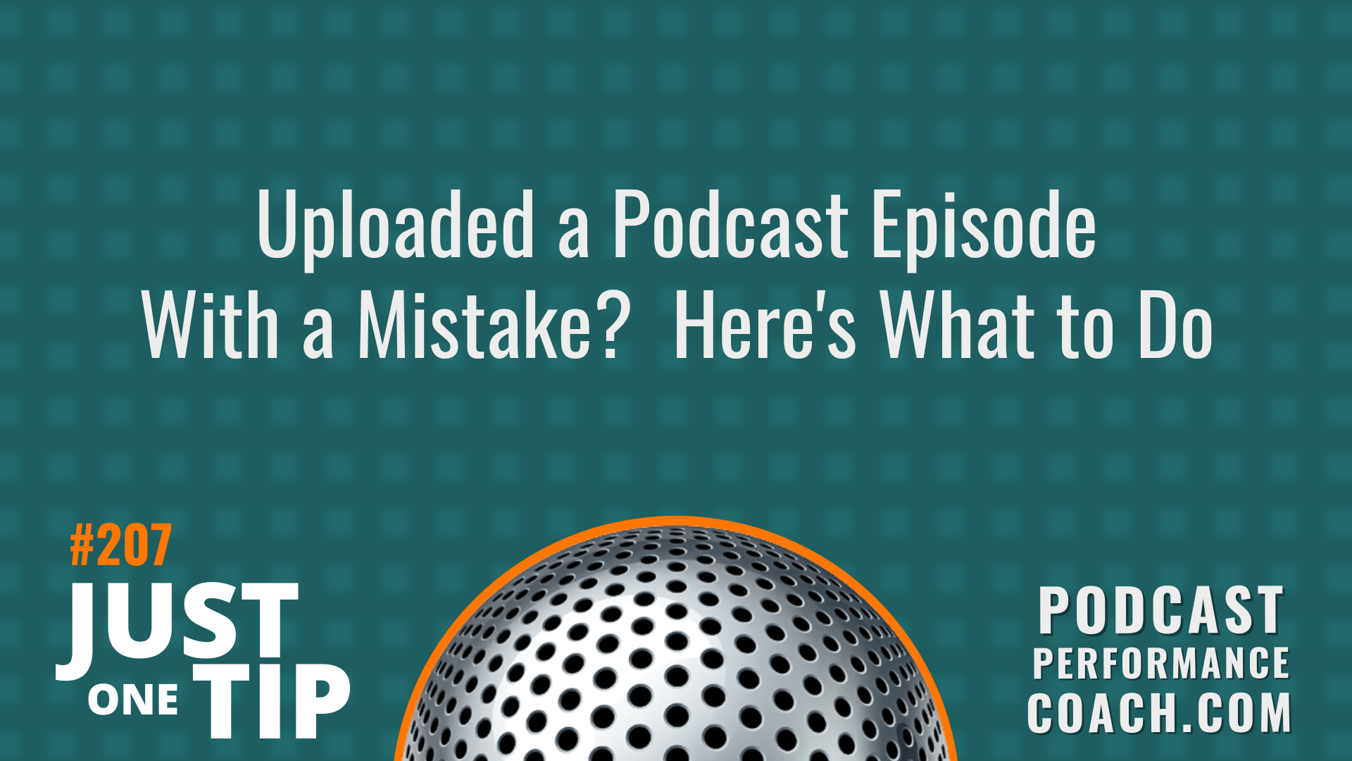 207 Uploaded a Podcast Episode With a Mistake? Here’s What to Do