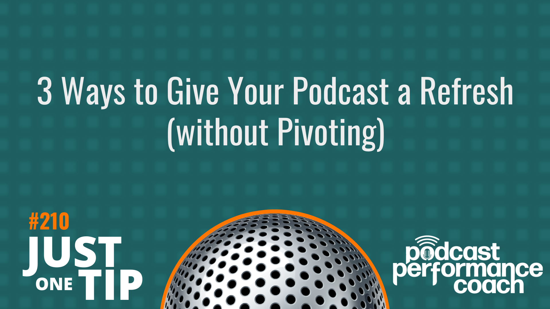 210 3 Ways to Give Your Podcast a Refresh (without Pivoting)