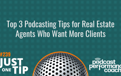 239 Top 3 Podcasting Tips for Real Estate Agents Who Want More Clients