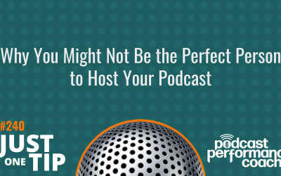 240 Why You Might Not Be the Perfect Person to Host Your Podcast