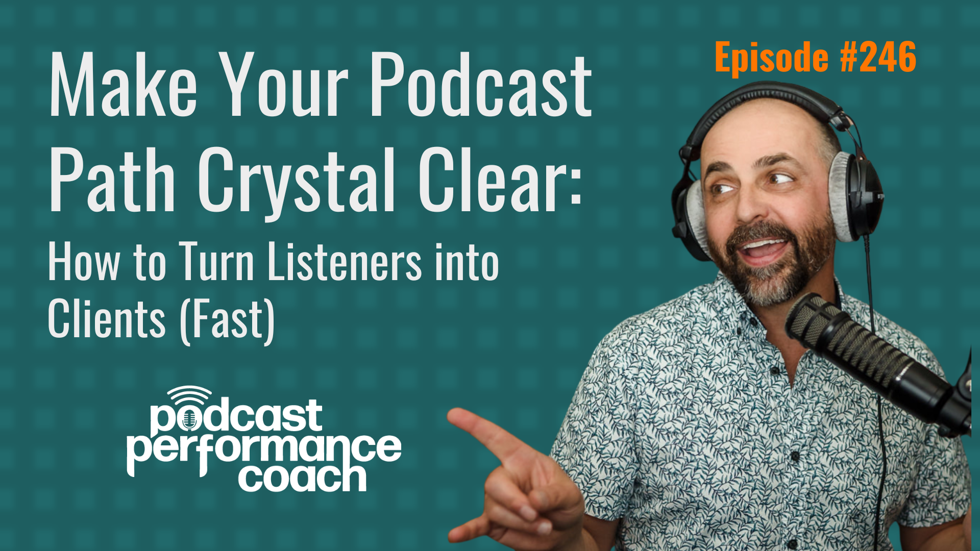 246 Make Your Podcast Path Crystal Clear: How to Turn Listeners into Clients (Fast)