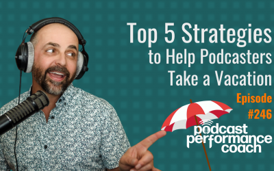 248 Top 5 Podcast Strategies to Help Podcasters Take a Vacation