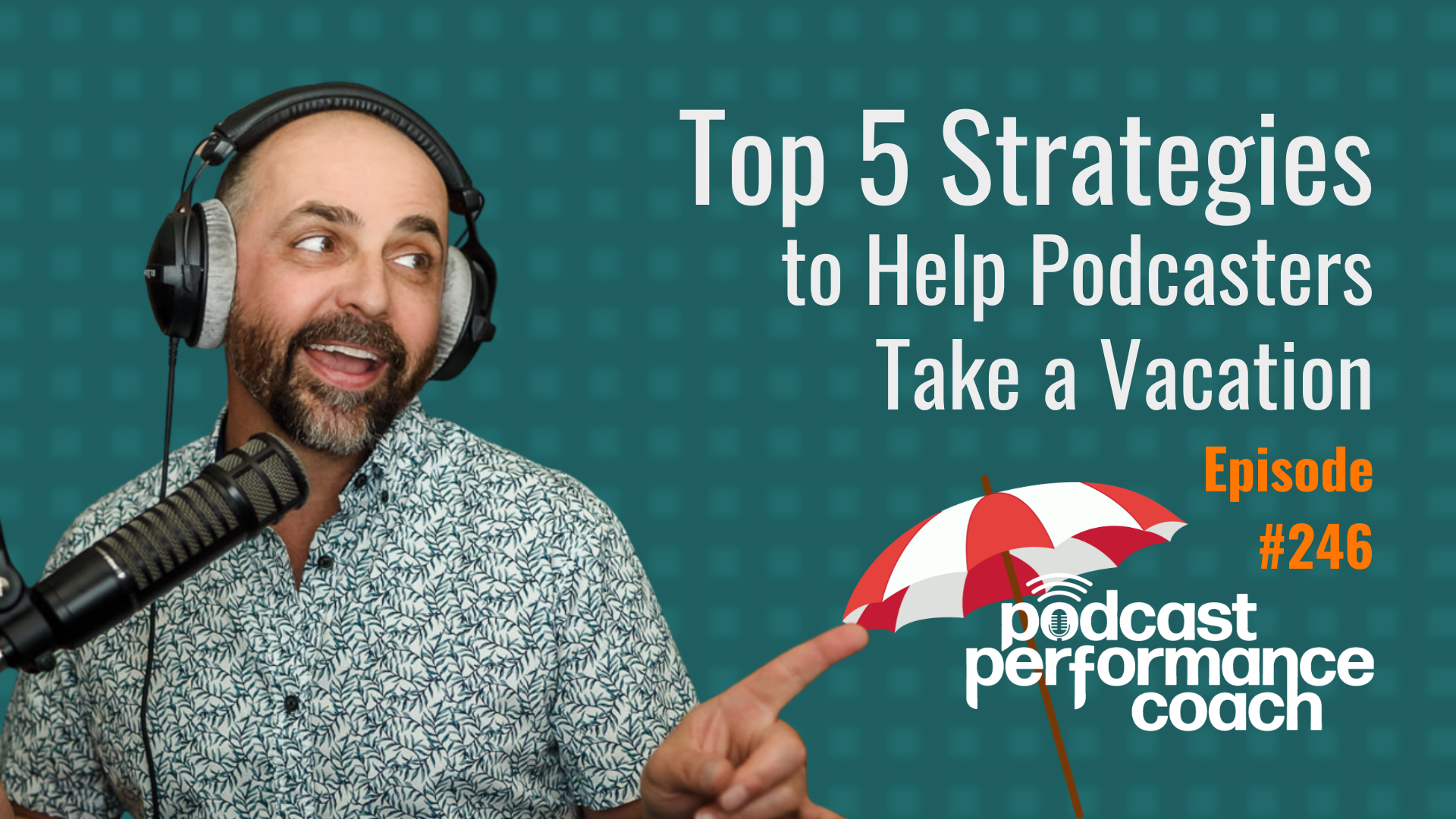 248 Top 5 Podcast Strategies to Help Podcasters Take a Vacation