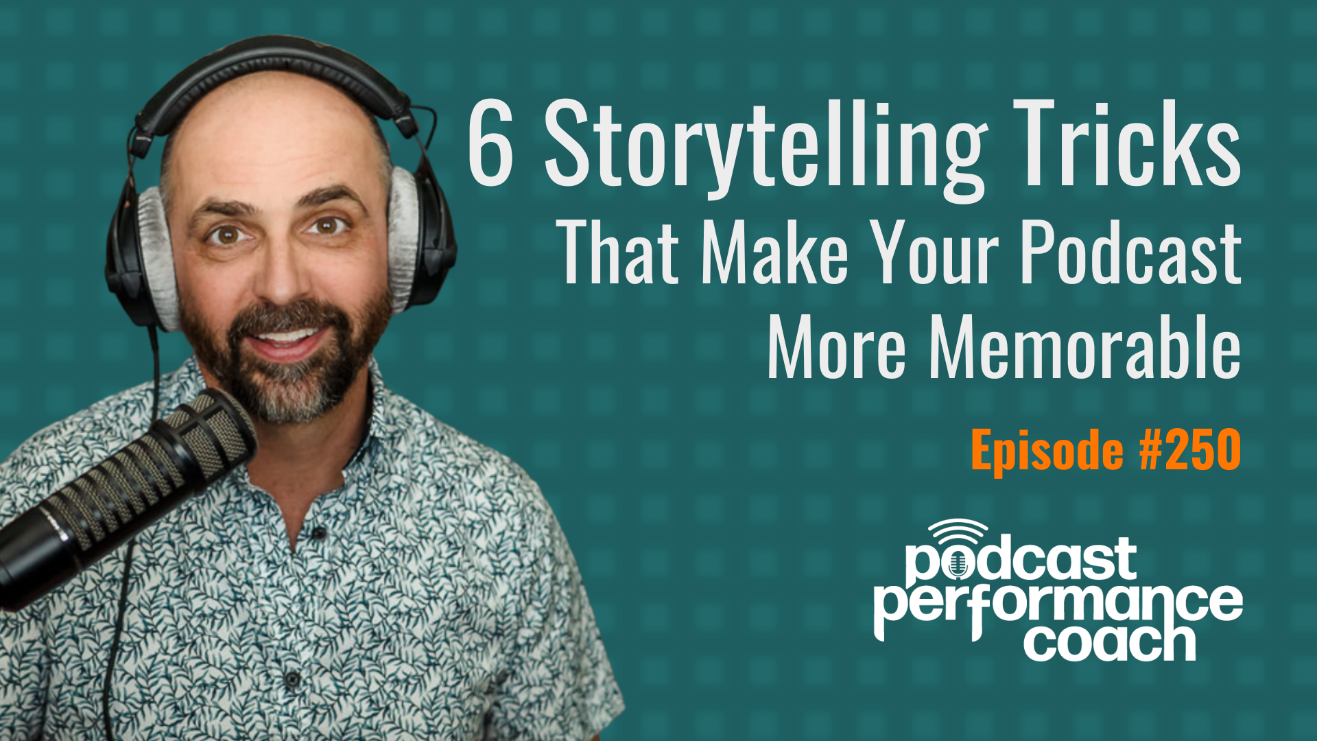 250 6 Pro Storytelling Tricks That Make Your Podcast More Memorable