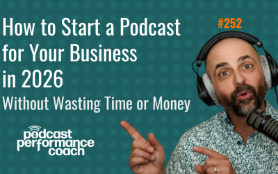 252 How to Start a Podcast for Your Business in 2026 Without Wasting Time or Money