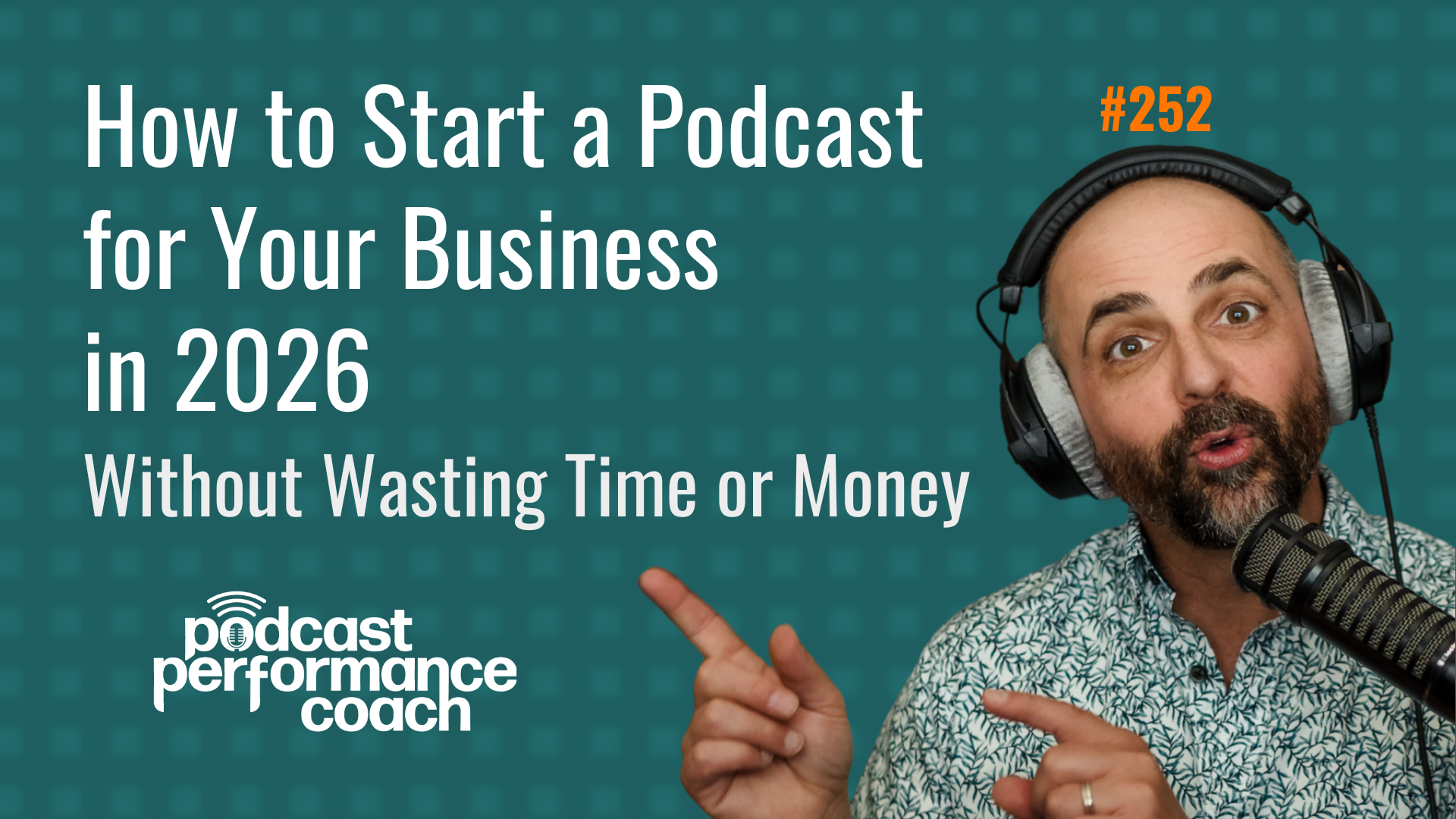 252 How to Start a Podcast for Your Business in 2026 Without Wasting Time or Money