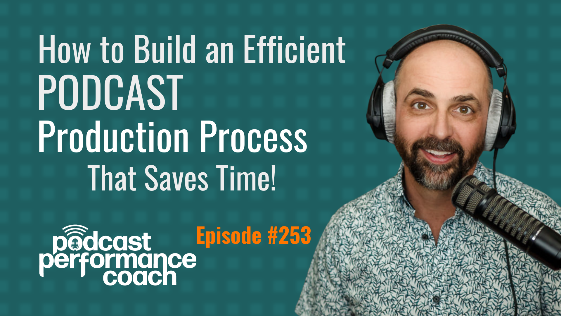 253 How to Build an Efficient Podcast Production Process That Saves Time