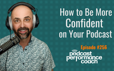 256 How to Be More Confident on Your Podcast (Even If You’re Just Starting)