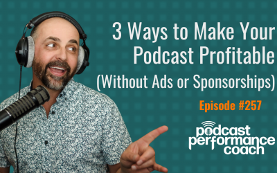 257 3 Ways to Make Your Podcast Profitable (Without Ads or Sponsorships)