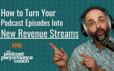 258 How to Turn Your Podcast Episodes Into New Revenue Streams