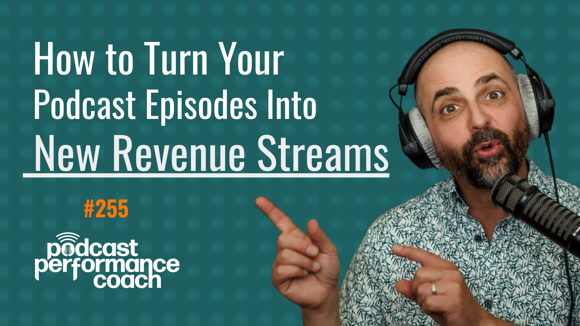 258 How to Turn Your Podcast Episodes Into New Revenue Streams
