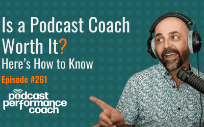 261 Is a Podcast Coach Worth It? Here’s How to Know
