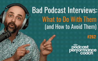 262 Bad Podcast Interviews: What to Do With Them (and How to Avoid Them)