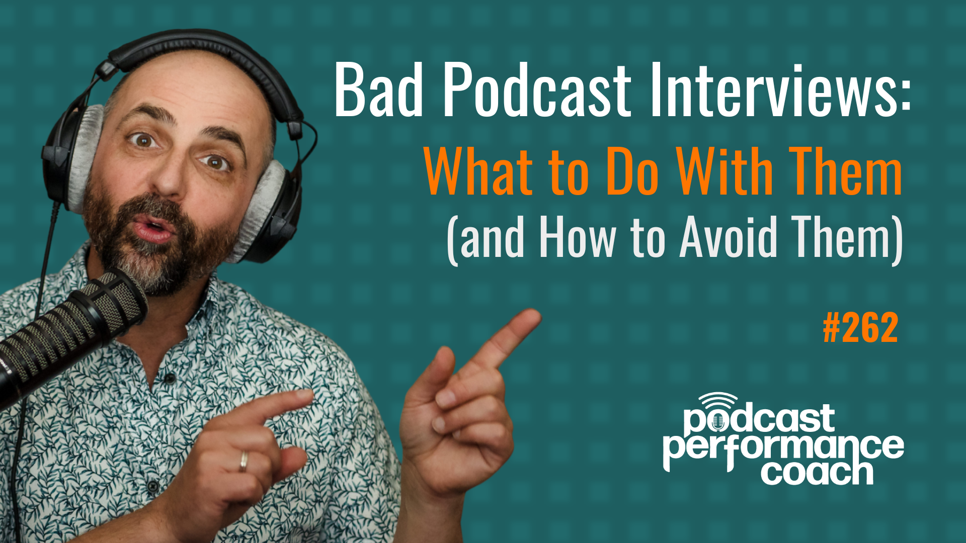 262 Bad Podcast Interviews: What to Do With Them (and How to Avoid Them)