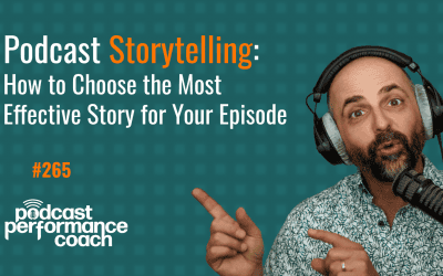 265 Podcast Storytelling: How to Choose the Most Effective Story for Your Episode