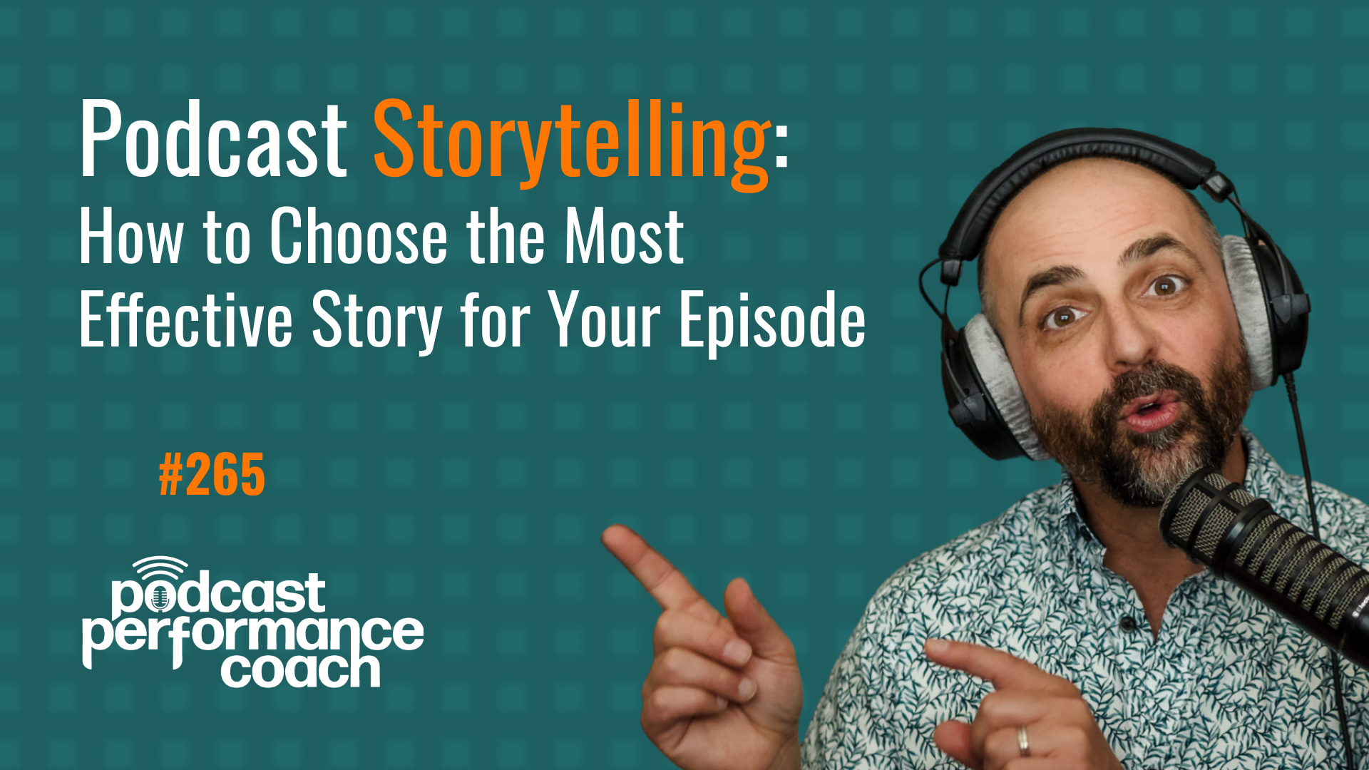 265 Podcast Storytelling: How to Choose the Most Effective Story for Your Episode