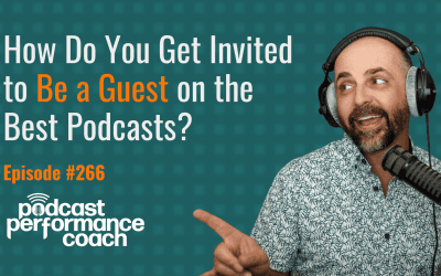 266 How Do You Get Invited to Be a Guest on the Best Podcasts?