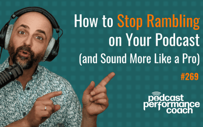 269 How to Stop Rambling on Your Podcast (and Sound More Like a Pro)