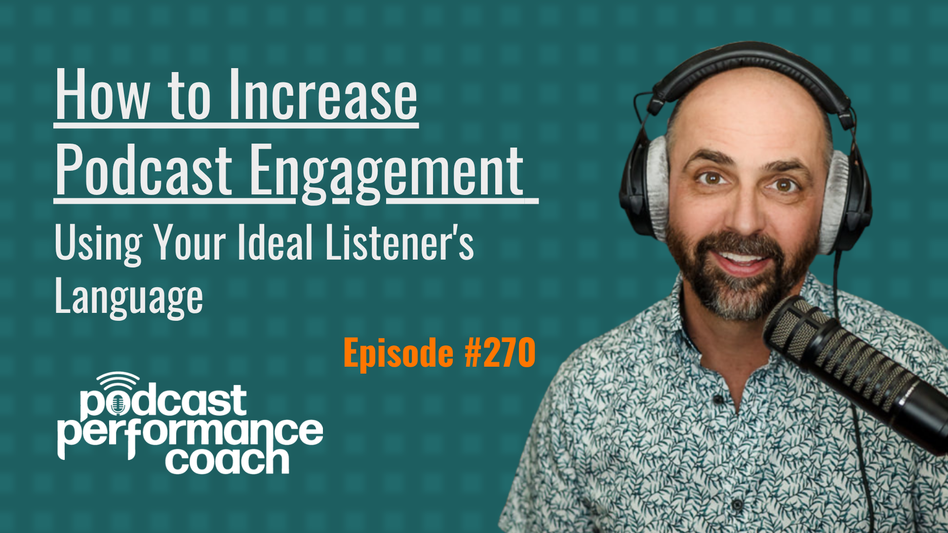 270 How to Increase Podcast Engagement Using Your Ideal Listener’s Language