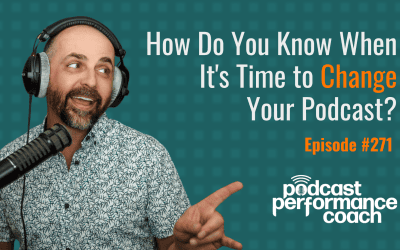 271 How Do You Know When It’s Time to Change Your Podcast?