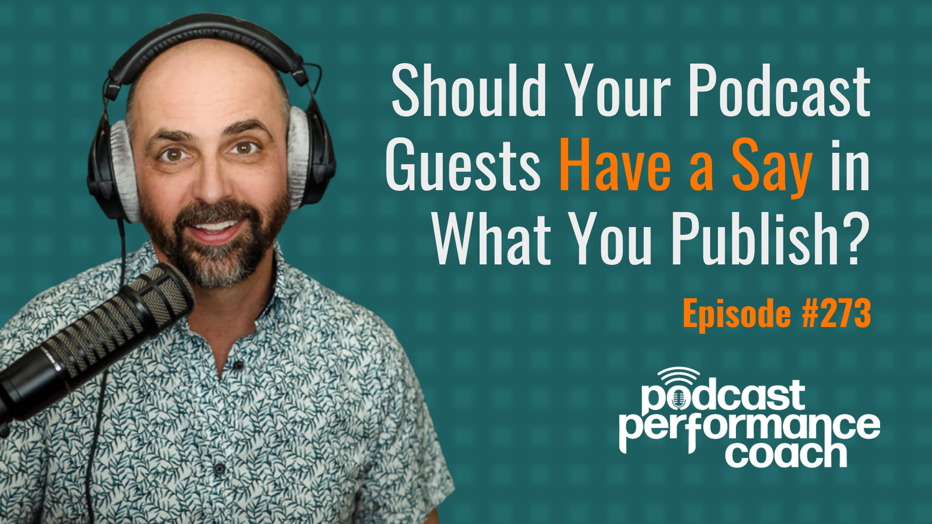 273 Should Your Podcast Guests Have a Say in What You Publish?